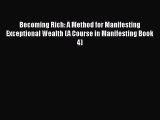 [PDF Download] Becoming Rich: A Method for Manifesting Exceptional Wealth (A Course in Manifesting