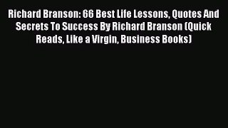 [PDF Download] Richard Branson: 66 Best Life Lessons Quotes And Secrets To Success By Richard