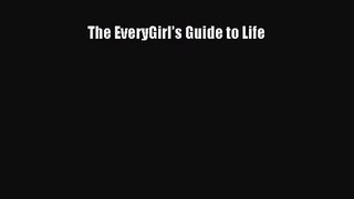 [PDF Download] The EveryGirl’s Guide to Life [Download] Online