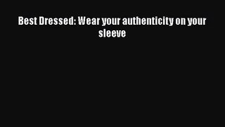 [PDF Download] Best Dressed: Wear your authenticity on your sleeve [PDF] Online