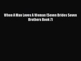 [PDF Download] When A Man Loves A Woman (Seven Brides Seven Brothers Book 7) [Download] Online