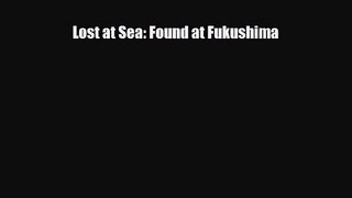 [PDF Download] Lost at Sea: Found at Fukushima [Read] Full Ebook