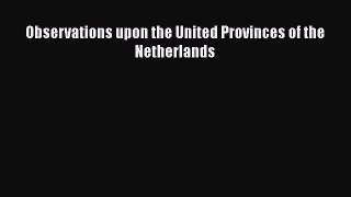 [PDF Download] Observations upon the United Provinces of the Netherlands [Read] Online