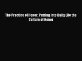 [PDF Download] The Practice of Honor: Putting Into Daily Life the Culture of Honor [Read] Full