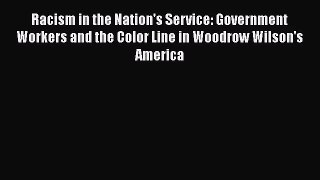 [PDF Download] Racism in the Nation's Service: Government Workers and the Color Line in Woodrow