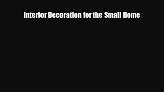 [PDF Download] Interior Decoration for the Small Home [Read] Full Ebook