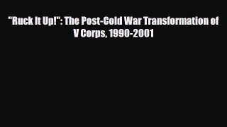 [PDF Download] Ruck It Up!: The Post-Cold War Transformation of V Corps 1990-2001 [Read] Online