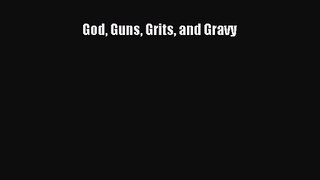 [PDF Download] God Guns Grits and Gravy [PDF] Full Ebook