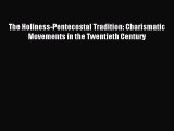 [PDF Download] The Holiness-Pentecostal Tradition: Charismatic Movements in the Twentieth Century