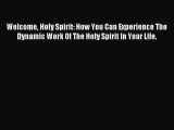 [PDF Download] Welcome Holy Spirit: How You Can Experience The Dynamic Work Of The Holy Spirit