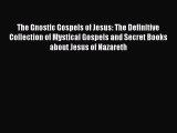 [PDF Download] The Gnostic Gospels of Jesus: The Definitive Collection of Mystical Gospels