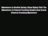 Download Adventures in Double Dating: Ethan Ripley Tells The Adventures in Funeral Crashing