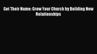 [PDF Download] Get Their Name: Grow Your Church by Building New Relationships [Download] Online