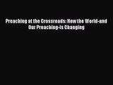 [PDF Download] Preaching at the Crossroads: How the World-and Our Preaching-Is Changing [Read]