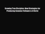 [PDF Download] Growing True Disciples: New Strategies for Producing Genuine Followers of Christ