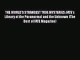 [PDF Download] THE WORLD'S STRANGEST TRUE MYSTERIES: FATE's Library of the Paranormal and the