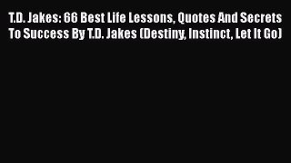 [PDF Download] T.D. Jakes: 66 Best Life Lessons Quotes And Secrets To Success By T.D. Jakes
