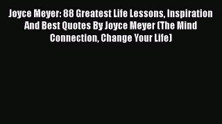 [PDF Download] Joyce Meyer: 88 Greatest Life Lessons Inspiration And Best Quotes By Joyce Meyer