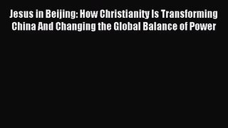 [PDF Download] Jesus in Beijing: How Christianity Is Transforming China And Changing the Global