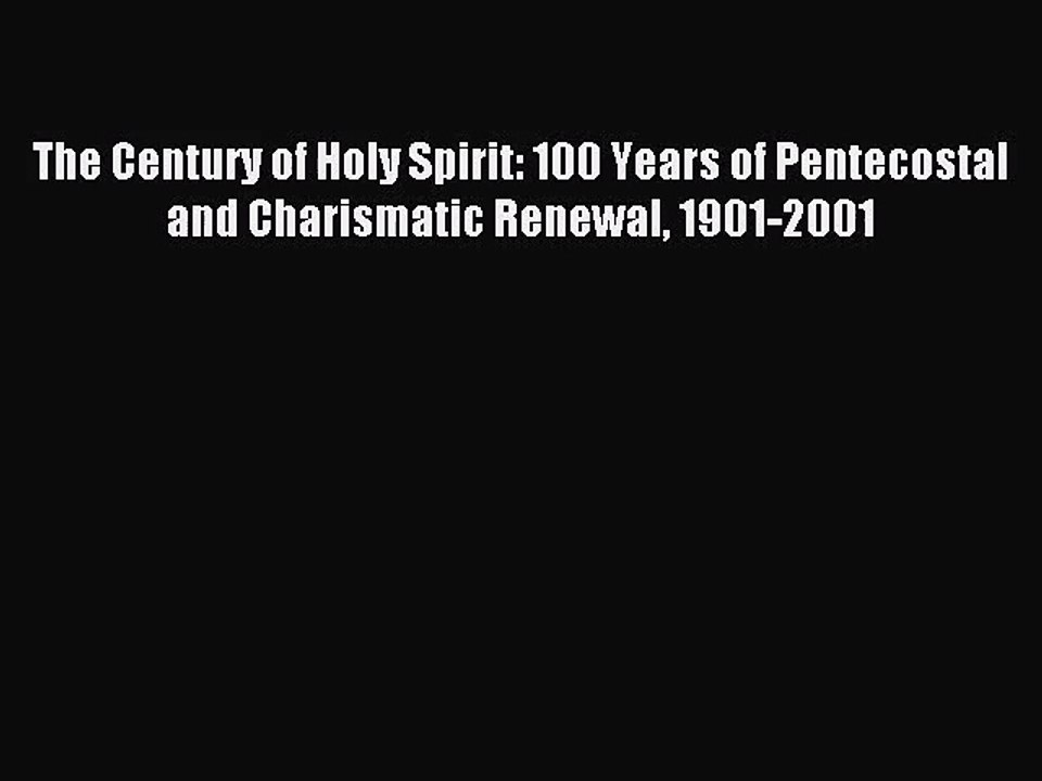 [PDF Download] The Century of Holy Spirit: 100 Years of Pentecostal and Charismatic Renewal