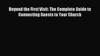 [PDF Download] Beyond the First Visit: The Complete Guide to Connecting Guests to Your Church