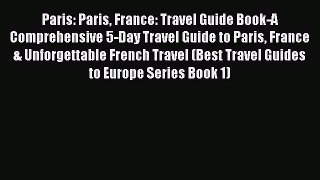 Read Paris: Paris France: Travel Guide Book-A Comprehensive 5-Day Travel Guide to Paris France