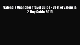 Download Valencia Unanchor Travel Guide - Best of Valencia 2-Day Guide 2015 PDF Free