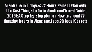 Read Vientiane in 3 Days: A 72 Hours Perfect Plan with the Best Things to Do in Vientiane(Travel