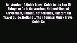 Read Amsterdam: A Quick Travel Guide to the Top 10 Things to Do in Amsterdam Holland: Best