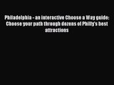 Read Philadelphia - an interactive Choose a Way guide: Choose your path through dozens of Philly's