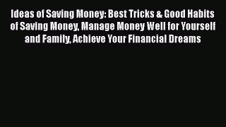 Read Ideas of Saving Money: Best Tricks & Good Habits of Saving Money Manage Money Well for