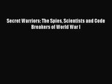 [PDF Download] Secret Warriors: The Spies Scientists and Code Breakers of World War I [Read]