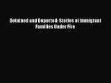 [PDF Download] Detained and Deported: Stories of Immigrant Families Under Fire [PDF] Online