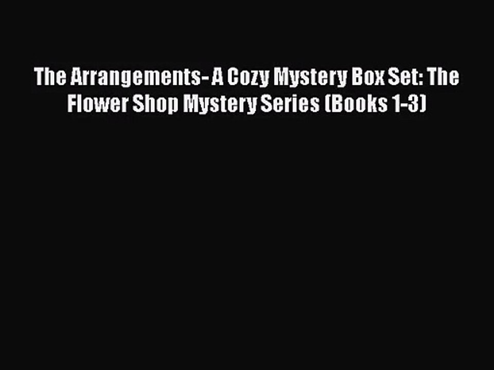 Read The Arrangements- A Cozy Mystery Box Set: The Flower Shop Mystery Series (Books 1-3) Ebook