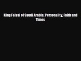 [PDF Download] King Faisal of Saudi Arabia: Personality Faith and Times [Download] Full Ebook