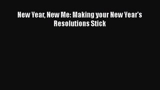 [PDF Download] New Year New Me: Making your New Year's Resolutions Stick [Read] Online