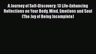 [PDF Download] A Journey of Self-Discovery: 13 Life-Enhancing Reflections on Your Body Mind