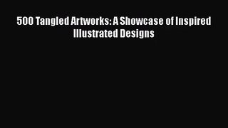 [PDF Download] 500 Tangled Artworks: A Showcase of Inspired Illustrated Designs [Download]