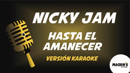 Nicky Jam - Hasta el amanecer - Versión Karaoke