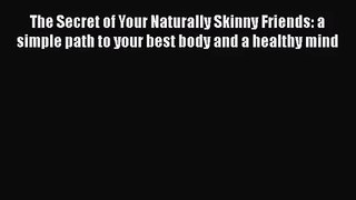 [PDF Download] The Secret of Your Naturally Skinny Friends: a simple path to your best body
