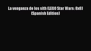 PDF Read La venganza de los sith (LEGO Star Wars: 8x8) (Spanish Edition) Read Full Ebook