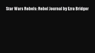 PDF Download Star Wars Rebels: Rebel Journal by Ezra Bridger Download Full Ebook