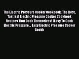 [PDF Download] The Electric Pressure Cooker Cookbook: The Best Tastiest Electric Pressure Cooker