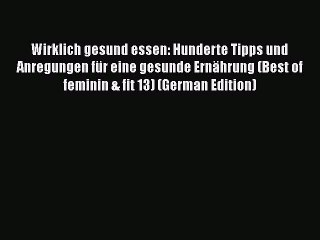 Descargar video: [PDF Download] Wirklich gesund essen: Hunderte Tipps und Anregungen für eine gesunde Ernährung