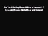 [PDF Download] The Total Fishing Manual (Field & Stream): 317 Essential Fishing Skills (Field