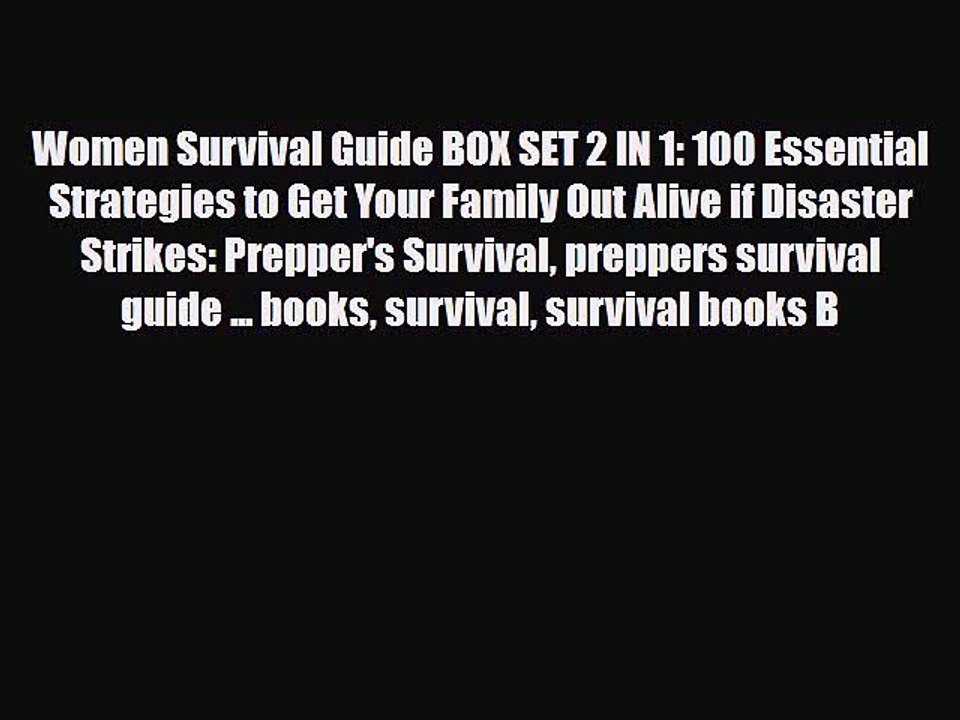 [PDF Download] Women Survival Guide BOX SET 2 IN 1: 100 Essential Strategies to Get Your Family
