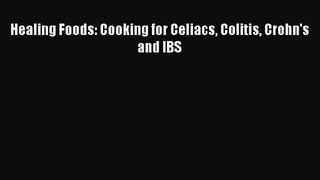 [PDF Download] Healing Foods: Cooking for Celiacs Colitis Crohn's and IBS [Read] Online