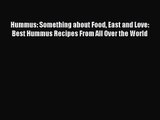 [PDF Download] Hummus: Something about Food East and Love: Best Hummus Recipes From All Over