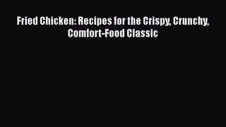 [PDF Download] Fried Chicken: Recipes for the Crispy Crunchy Comfort-Food Classic [Download]