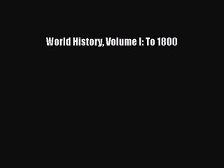 [PDF Download] World History Volume I: To 1800 [Download] Online